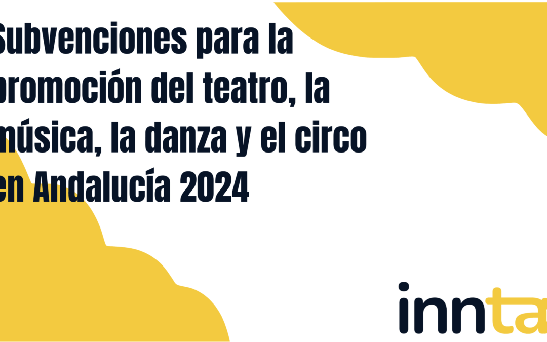 Subvenciones para la promoción del teatro, la música, la danza y el circo en Andalucía 2024