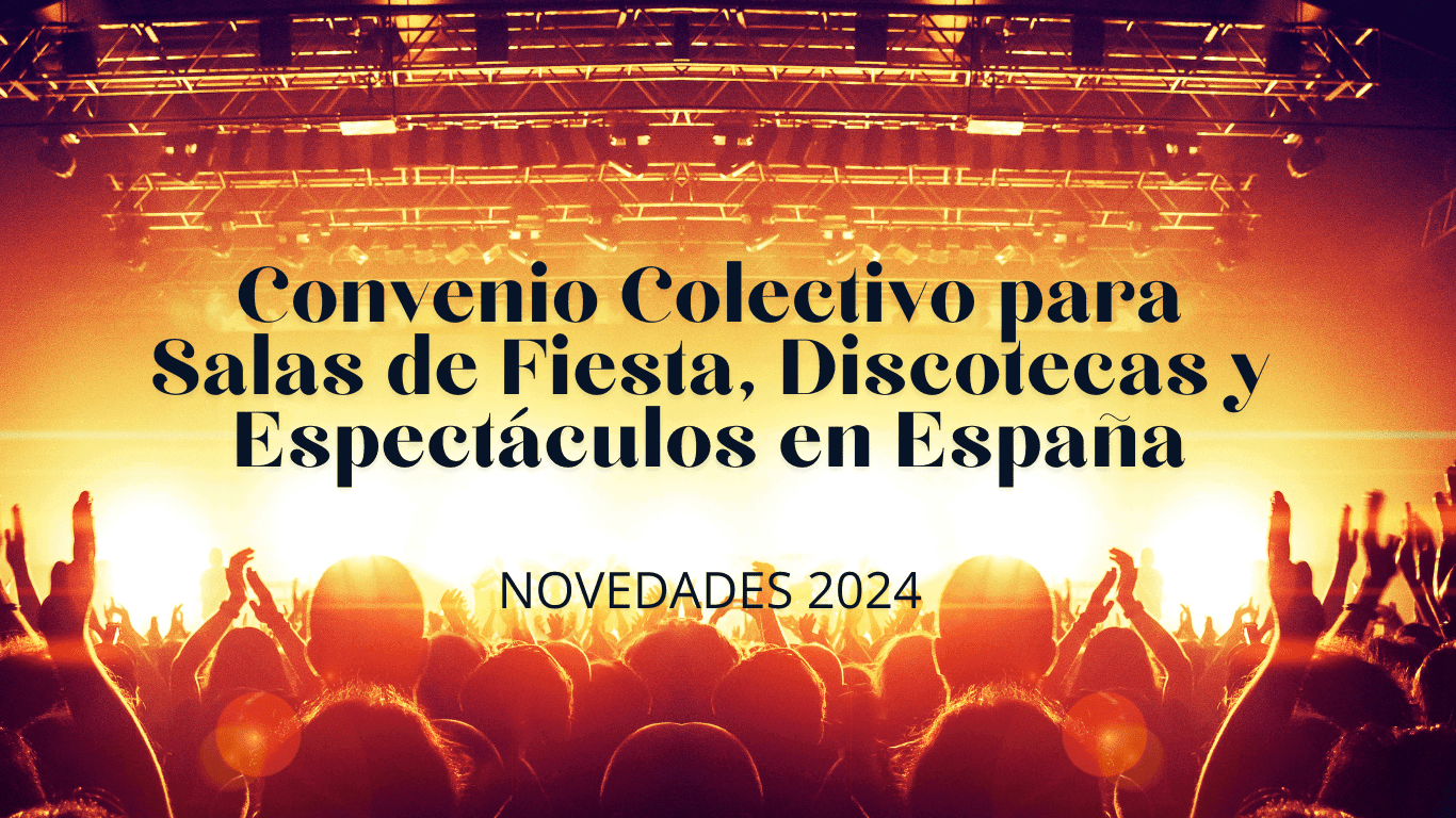 Convenio Colectivo para Salas de Fiesta, Discotecas y Espectáculos en España Convenio Colectivo para Salas de Fiesta, Discotecas y Espectáculos en España