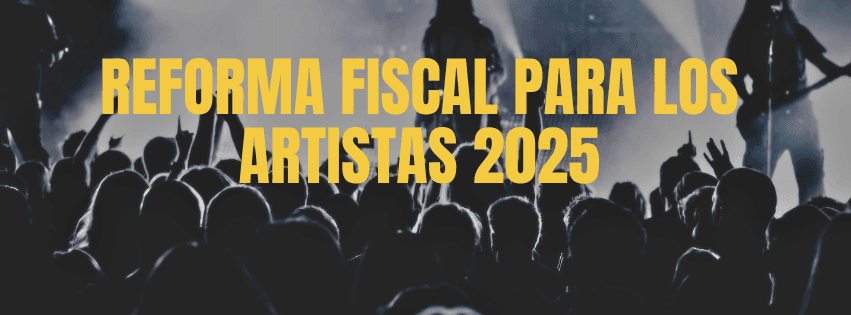 Reforma fiscal para los artistas 2025 Reforma fiscal para los artistas 2025